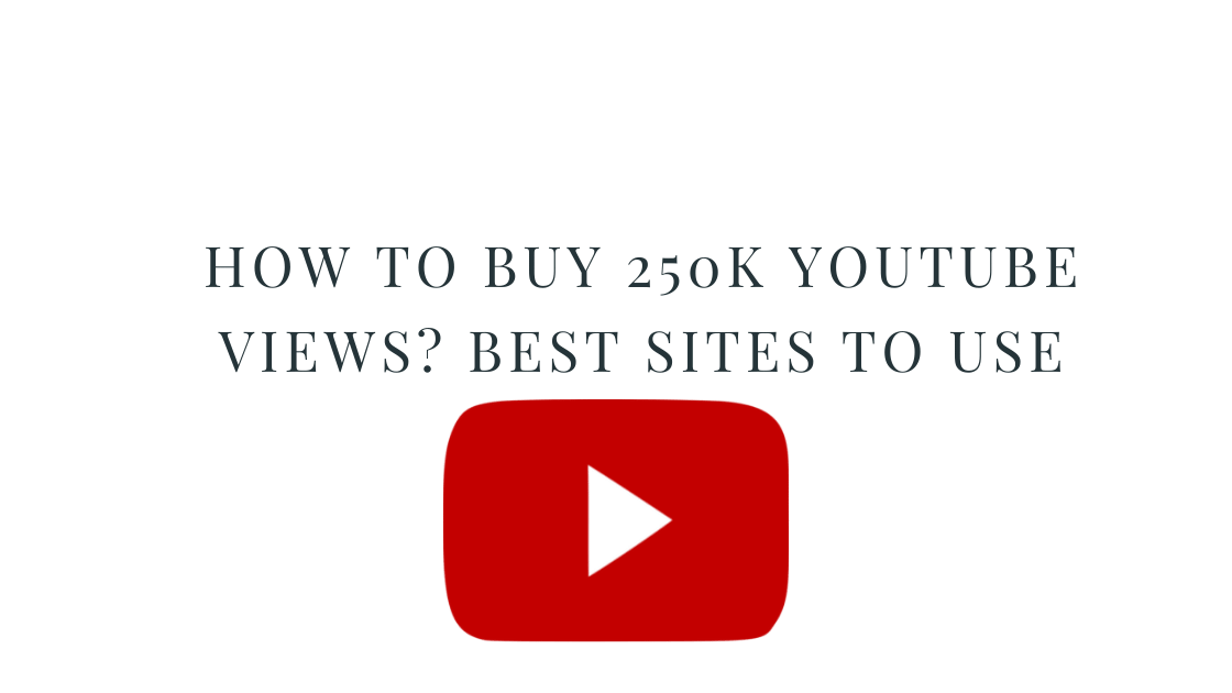 Buy 250k YouTube Views
