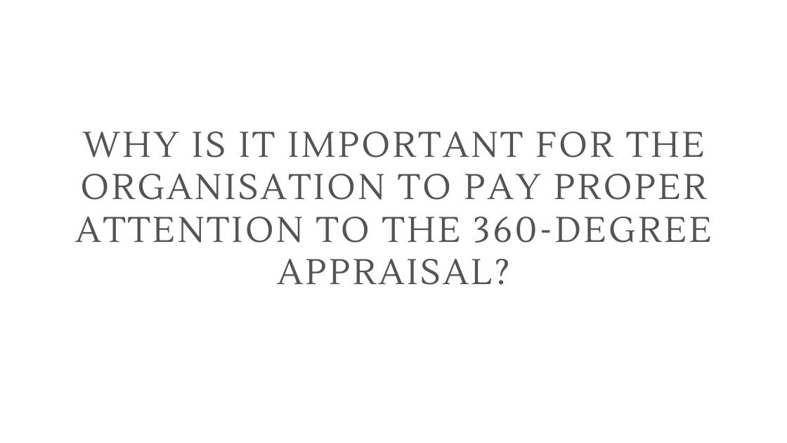 Why Is It Important for The Organization to Pay Proper Attention to The 360-Degree Appraisal