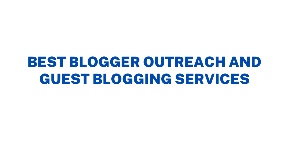 Best Blogger Outreach and Guest Blogging Services