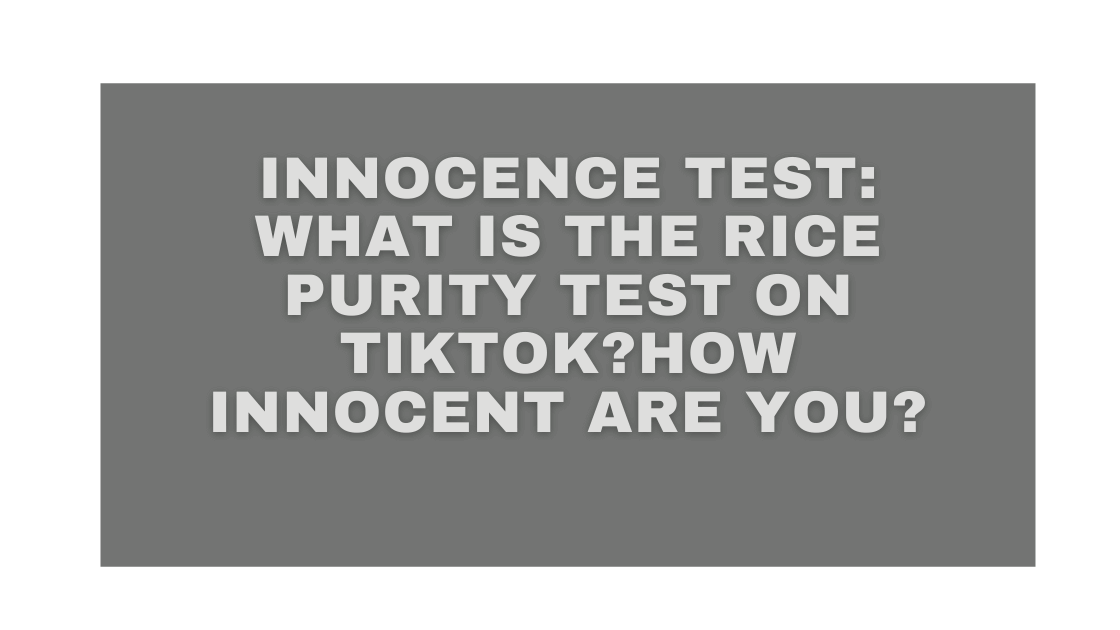 Innocence Test What is the Rice Purity Test on TikTok