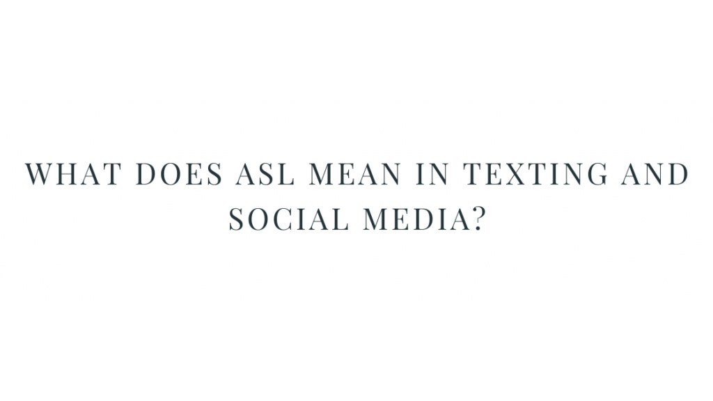 what-does-asl-mean-in-texting-and-social-media-scj