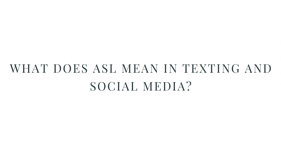 What does ASL Mean in Texting and Social Media