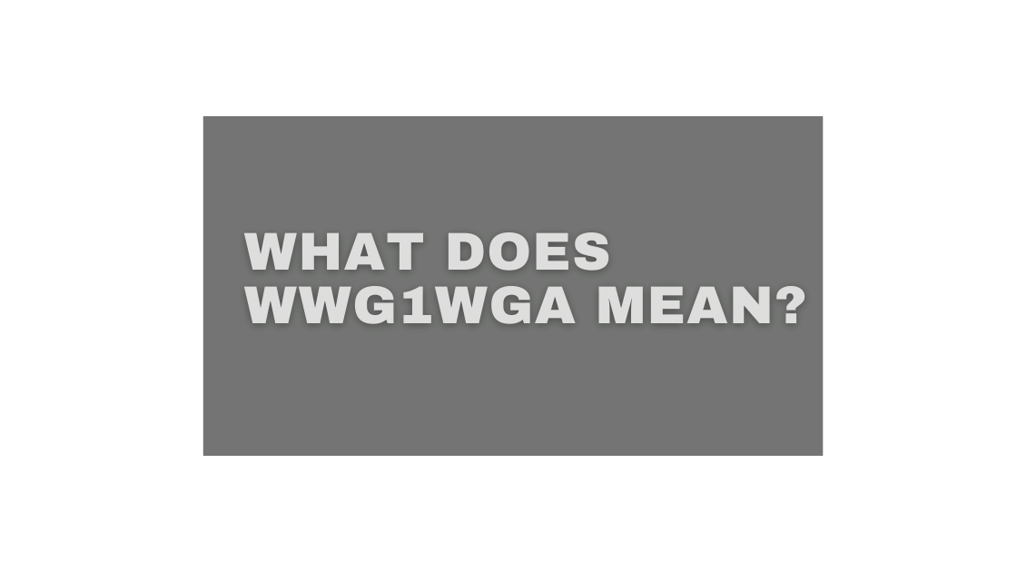 What does WWG1WGA Mean