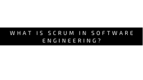 What is Scrum in Software Engineering
