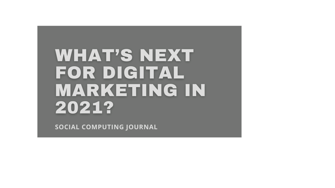 What’s Next for Digital Marketing in 2021