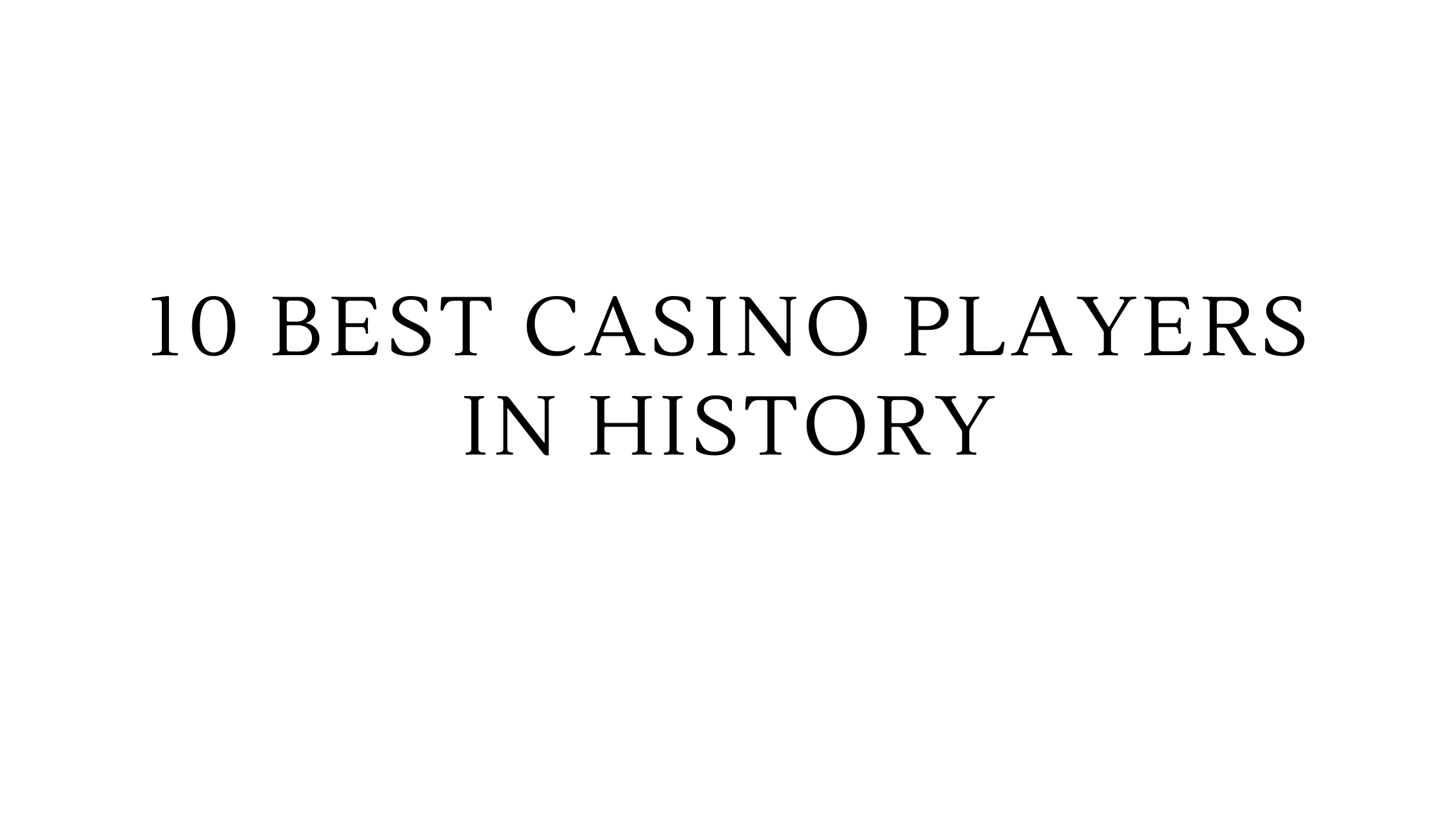 10 Best Casino Players in History