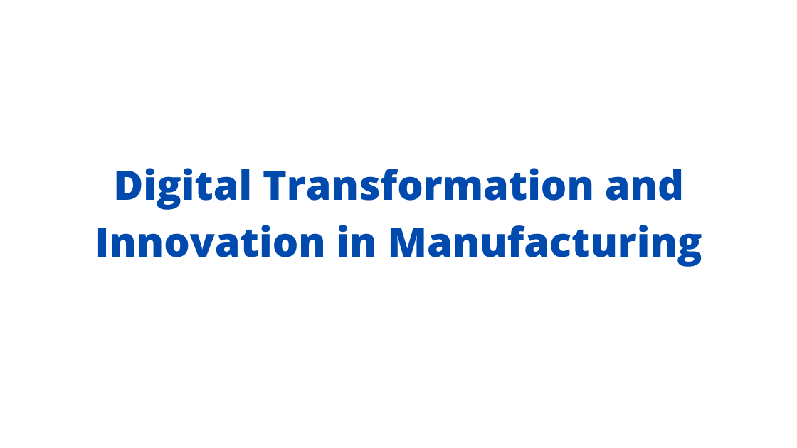 Digital Transformation and Innovation in Manufacturing