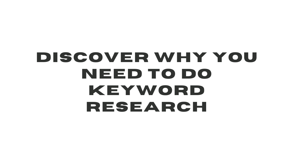 Discover Why You Need To Do Keyword Research