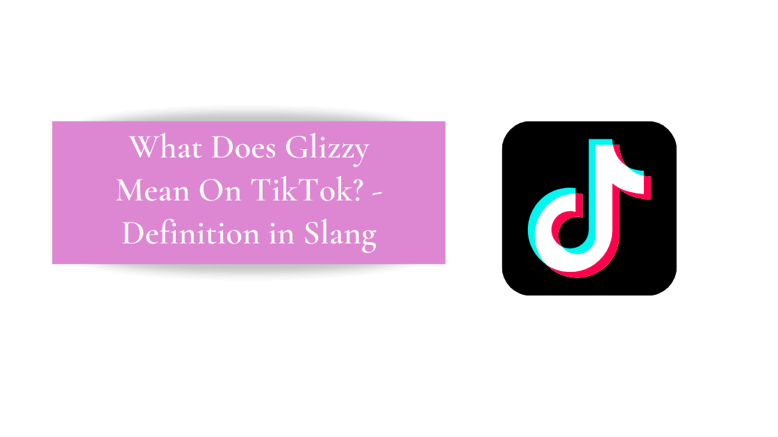 What Does Glizzy Mean On TikTok - Definition in Slang