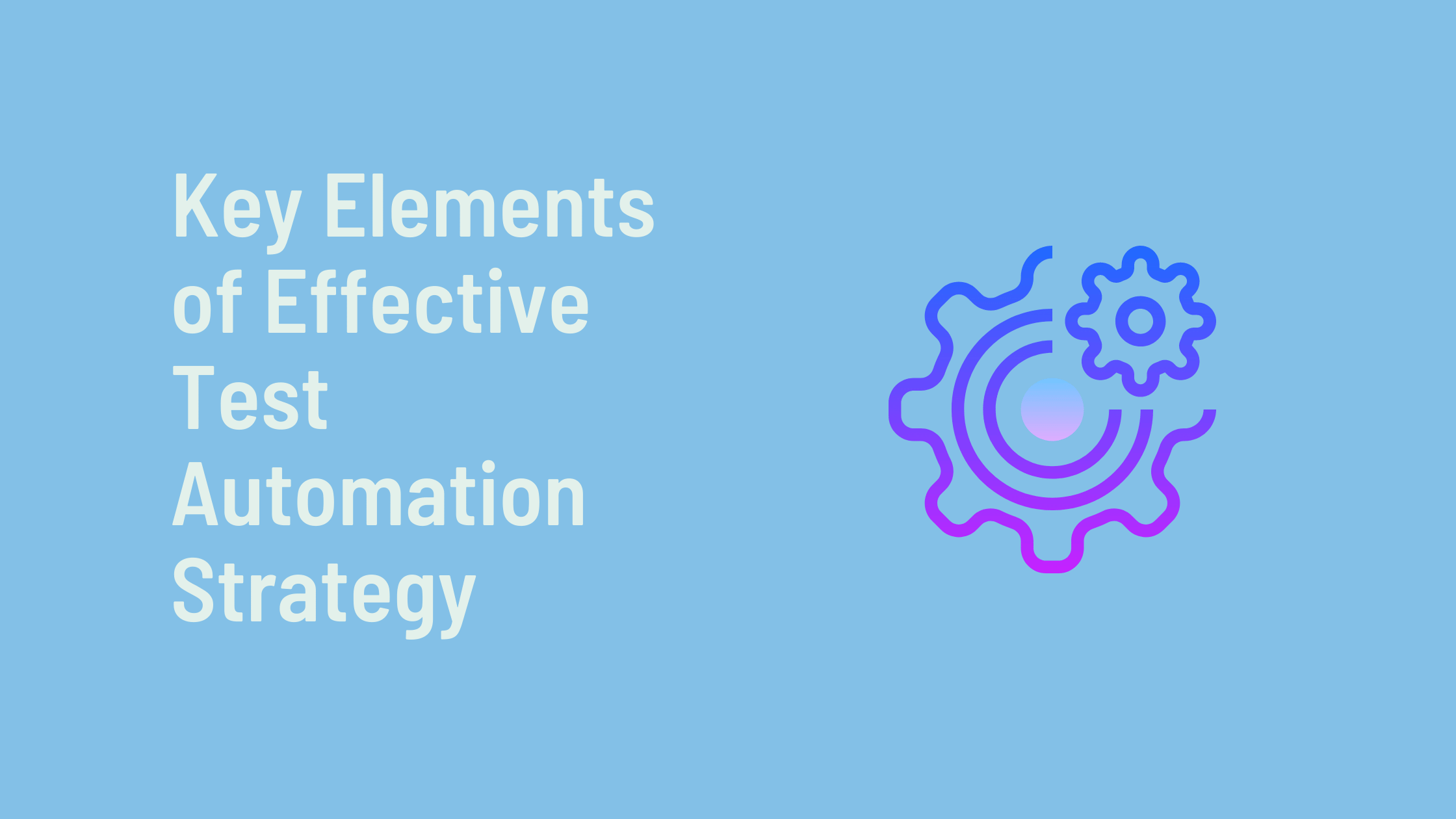 Key Elements of Effective Test Automation Strategy