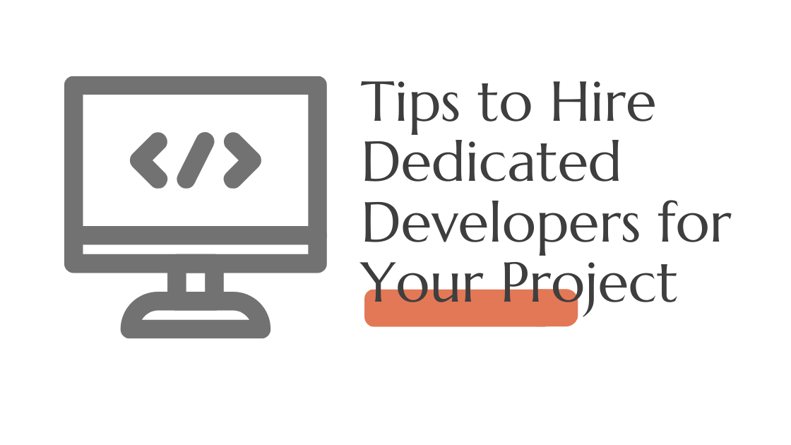 Tips to Hire Dedicated Developers for Your Project