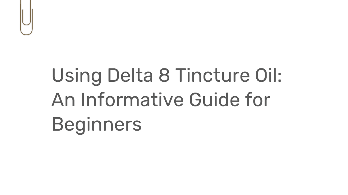 Using Delta 8 Tincture Oil An Informative Guide for Beginners