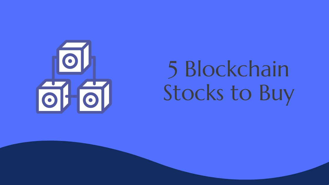 5 Blockchain Stocks to Buy