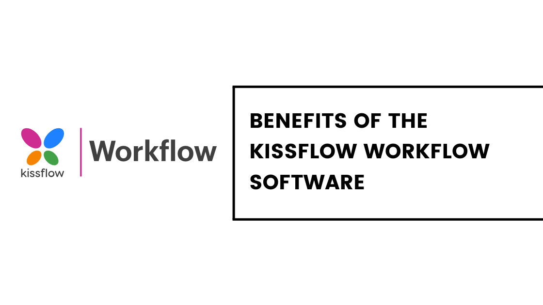 Benefits of the Kissflow Workflow Software