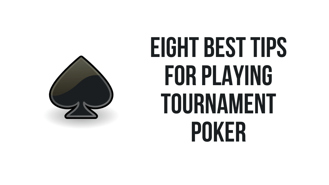 Eight Best Tips for Playing Tournament Poker