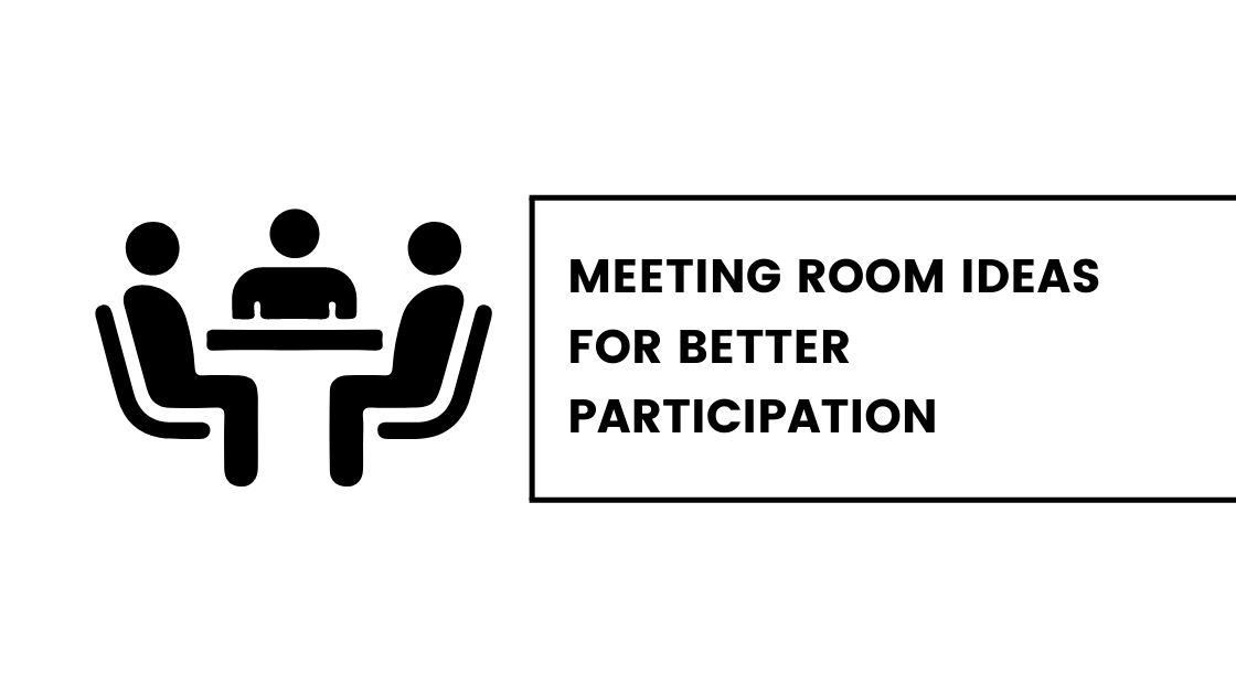 Meeting Room Ideas for Better Participation