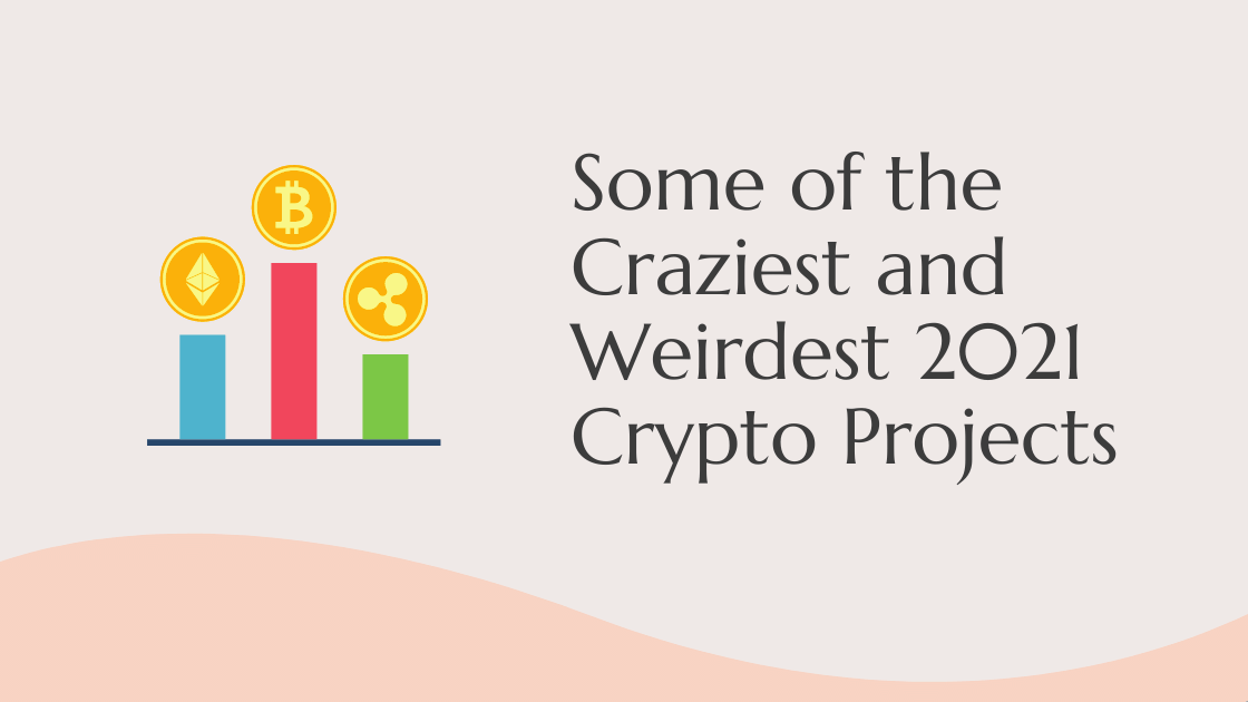 Some of the craziest and weirdest 2021 crypto projects