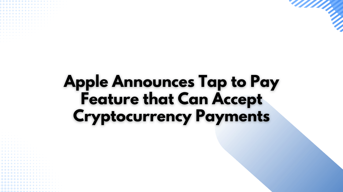 Apple Announces Tap to Pay Feature that Can Accept Cryptocurrency Payments