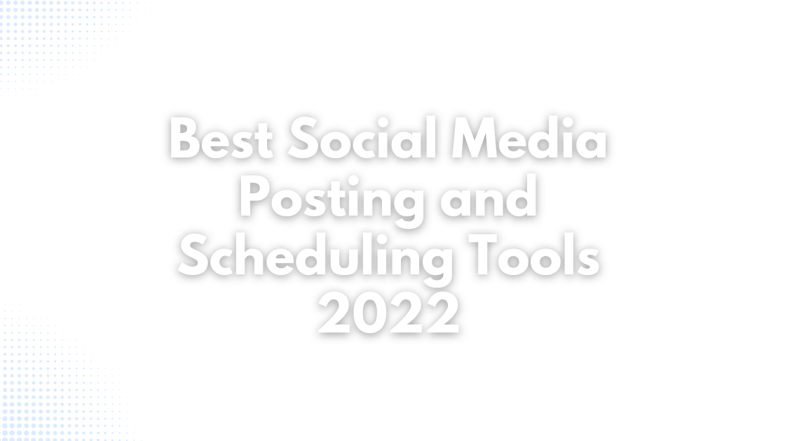 2022's Top 5 Picks for the Best Social Media Posting and Scheduling Tools