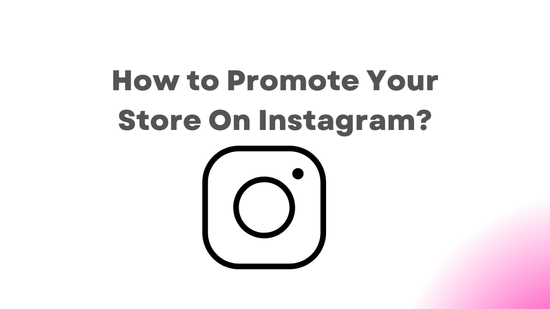 How to Promote Your Store On Instagram