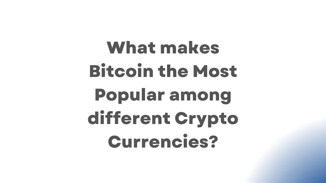 What makes Bitcoin the Most Popular among different Crypto Currencies