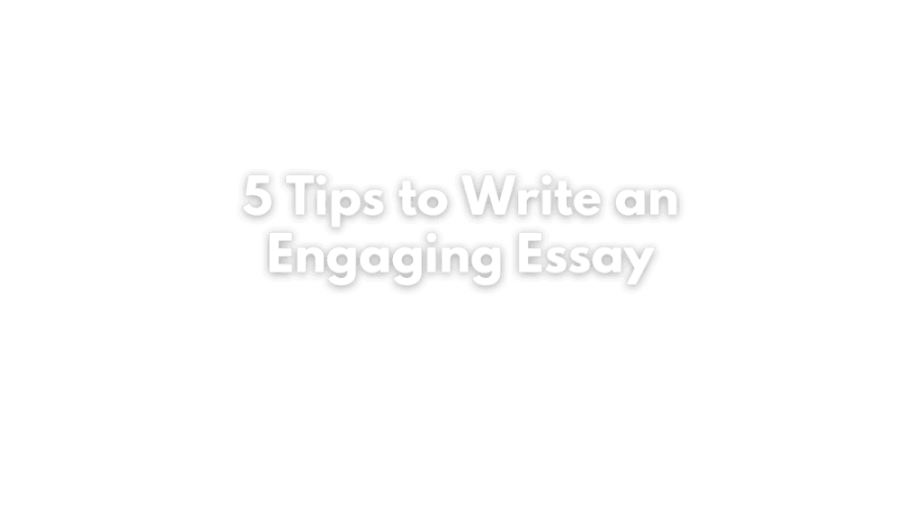 5 Tips to Write an Engaging Essay - SCJ