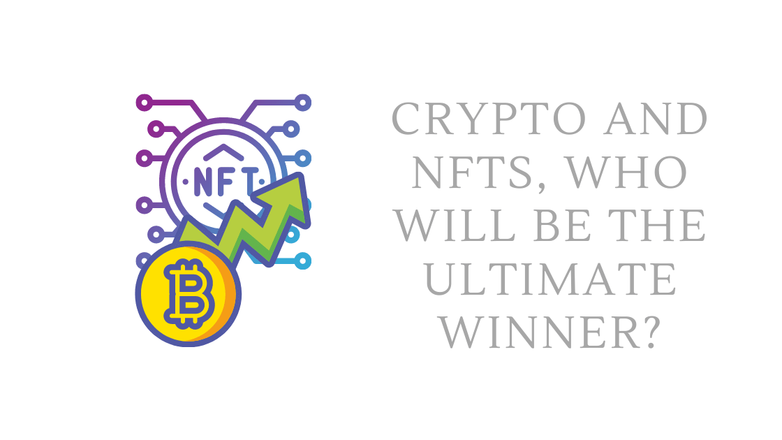 Crypto and Nfts, Who Will Be the Ultimate Winner