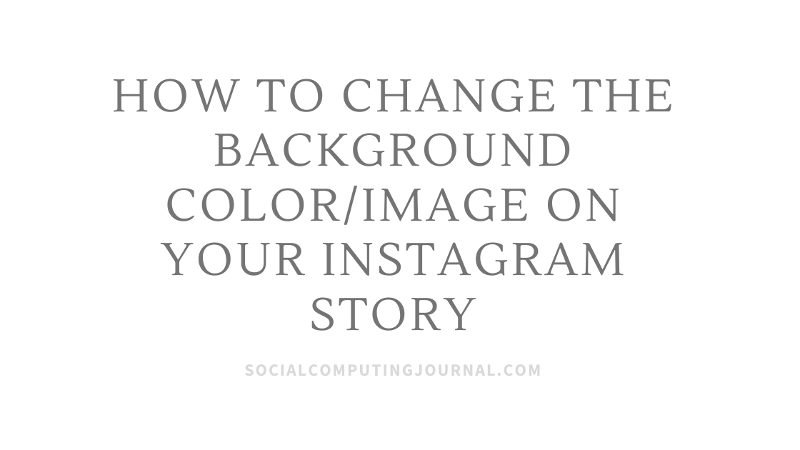 How to Change the Background ColorImage on Your Instagram Story