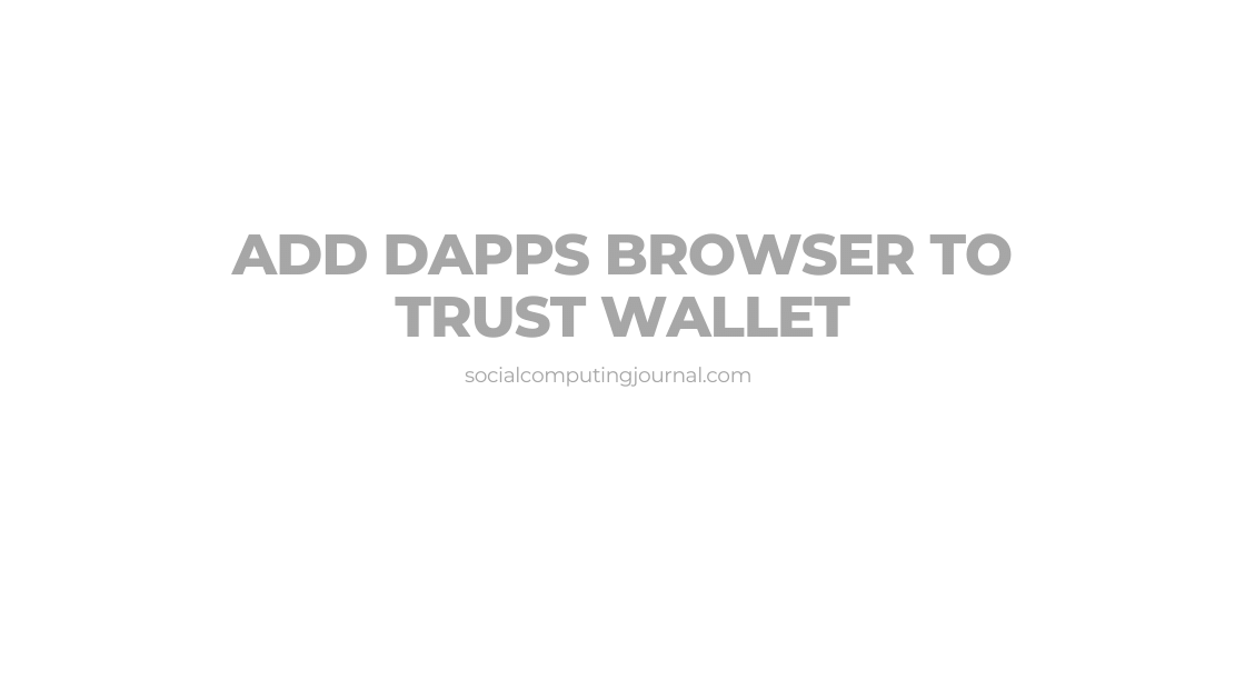 Add Dapps Browser To Trust Wallet