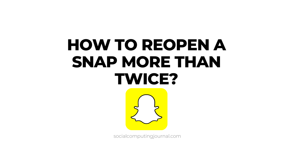How to Reopen a Snap More Than Twice