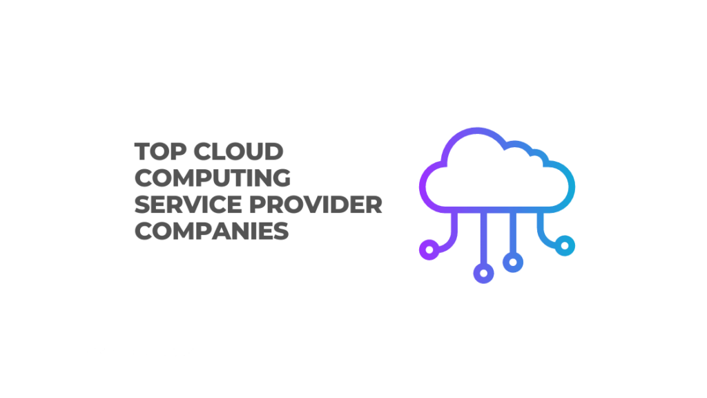 Top Cloud Computing Service Provider Companies