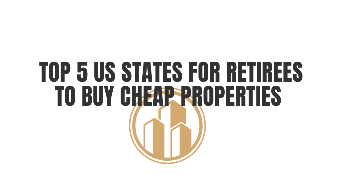 Top 5 US States for Retirees to Buy Cheap Properties