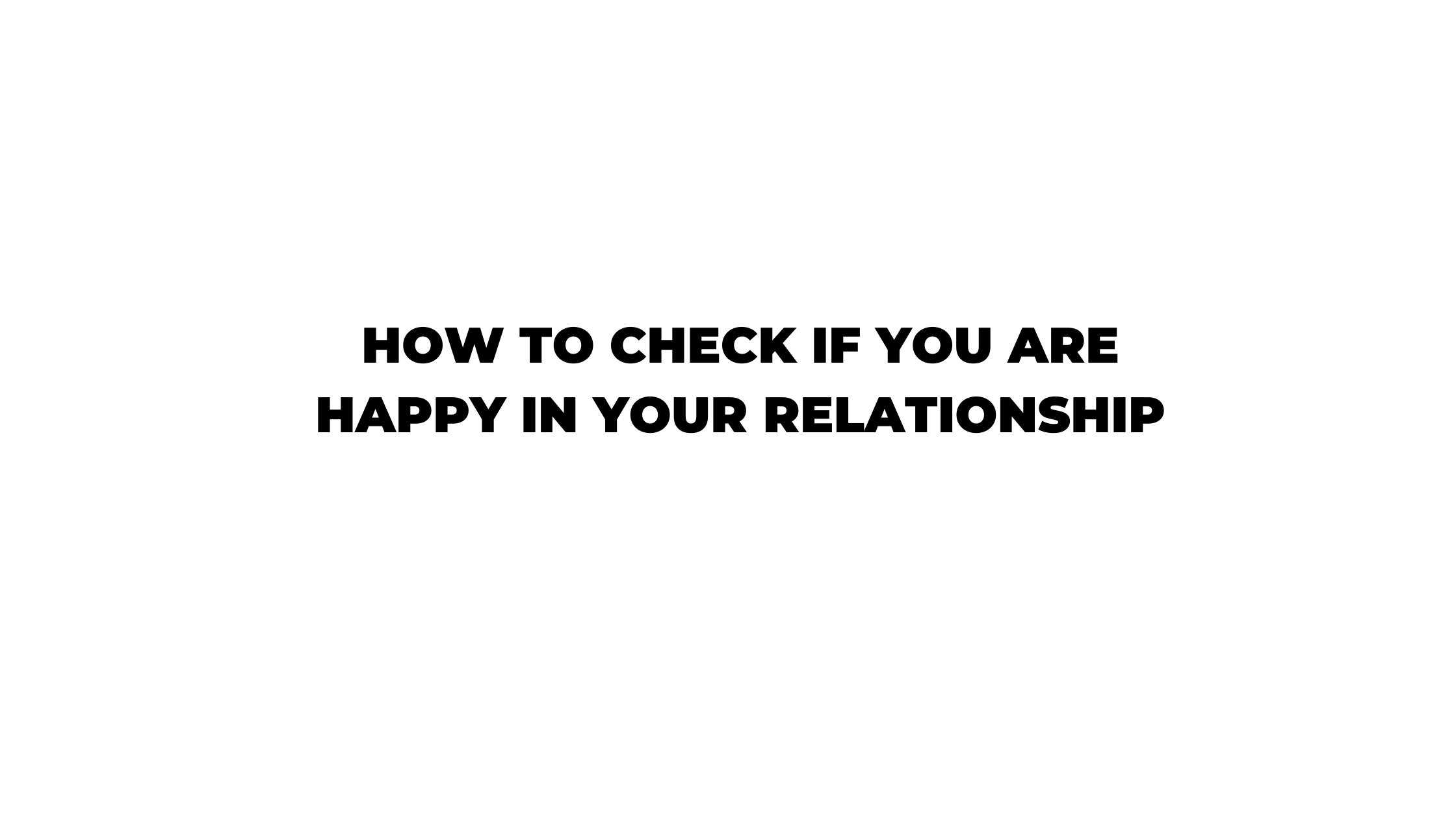 How to Check if You are Happy in Your Relationship