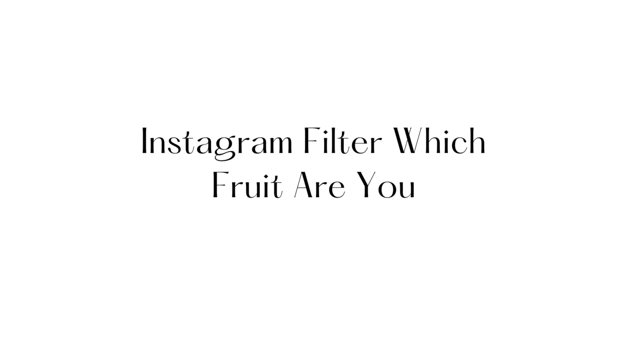Instagram Filter Which Fruit Are You