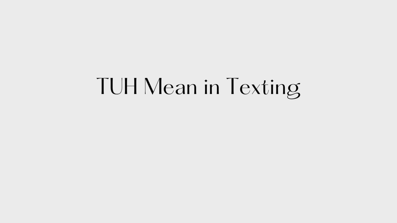 What Does TUH Mean in Texting