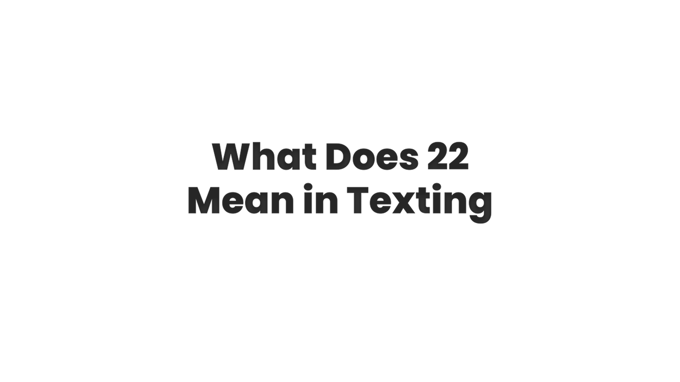 22 Mean in Texting
