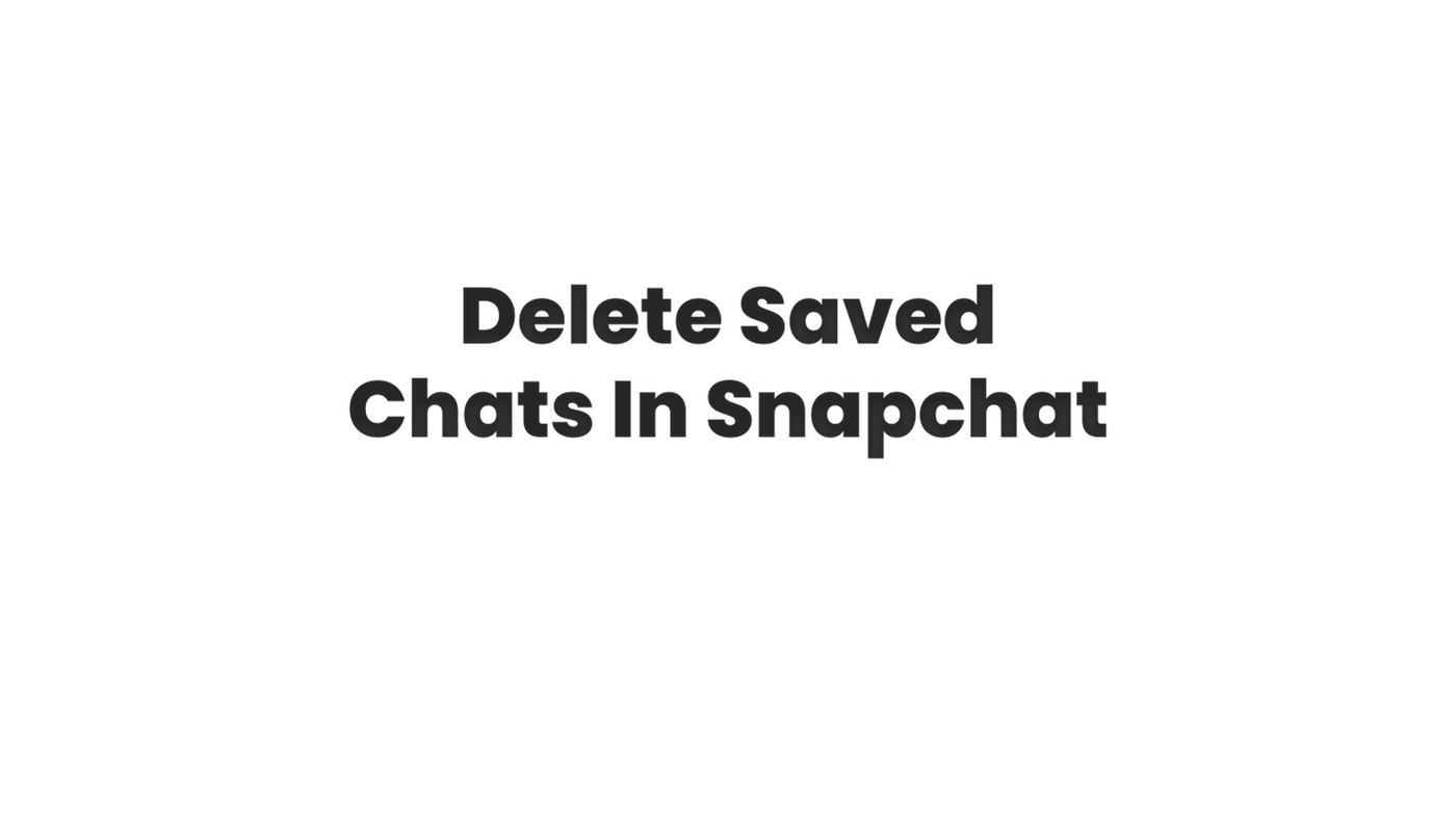 Delete Saved Chats In Snapchat