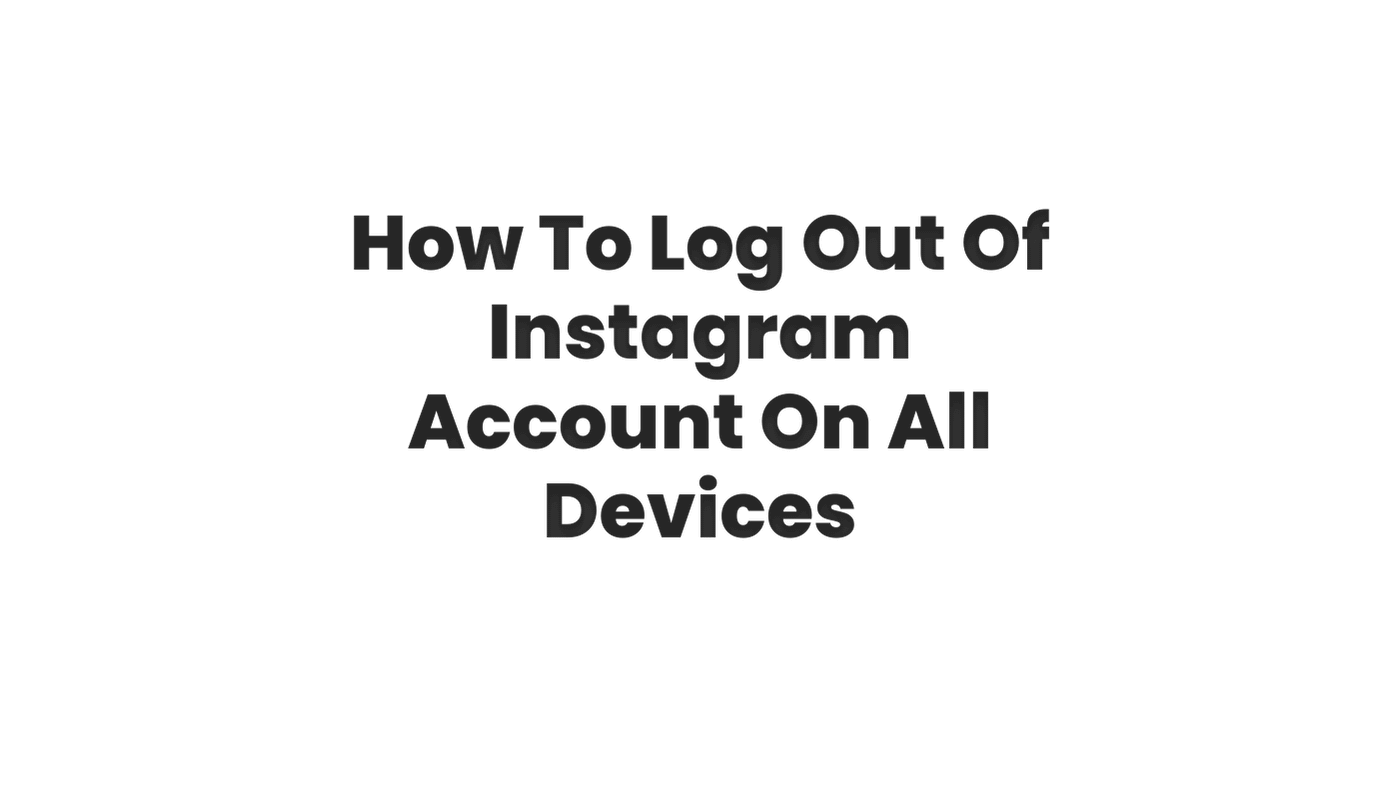 How To Log Out Of Instagram Account On All Devices