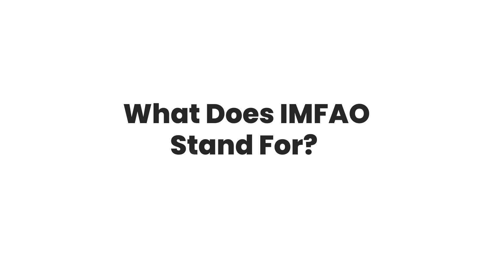 What Does IMFAO Stand For