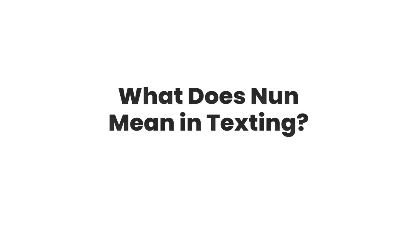 What Does Nun Mean in Texting