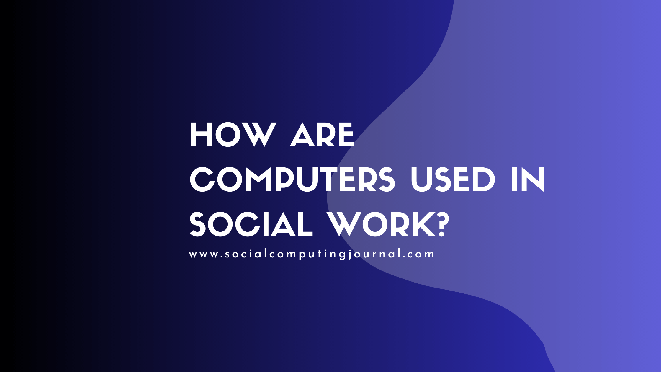 How are Computers Used in Social Work