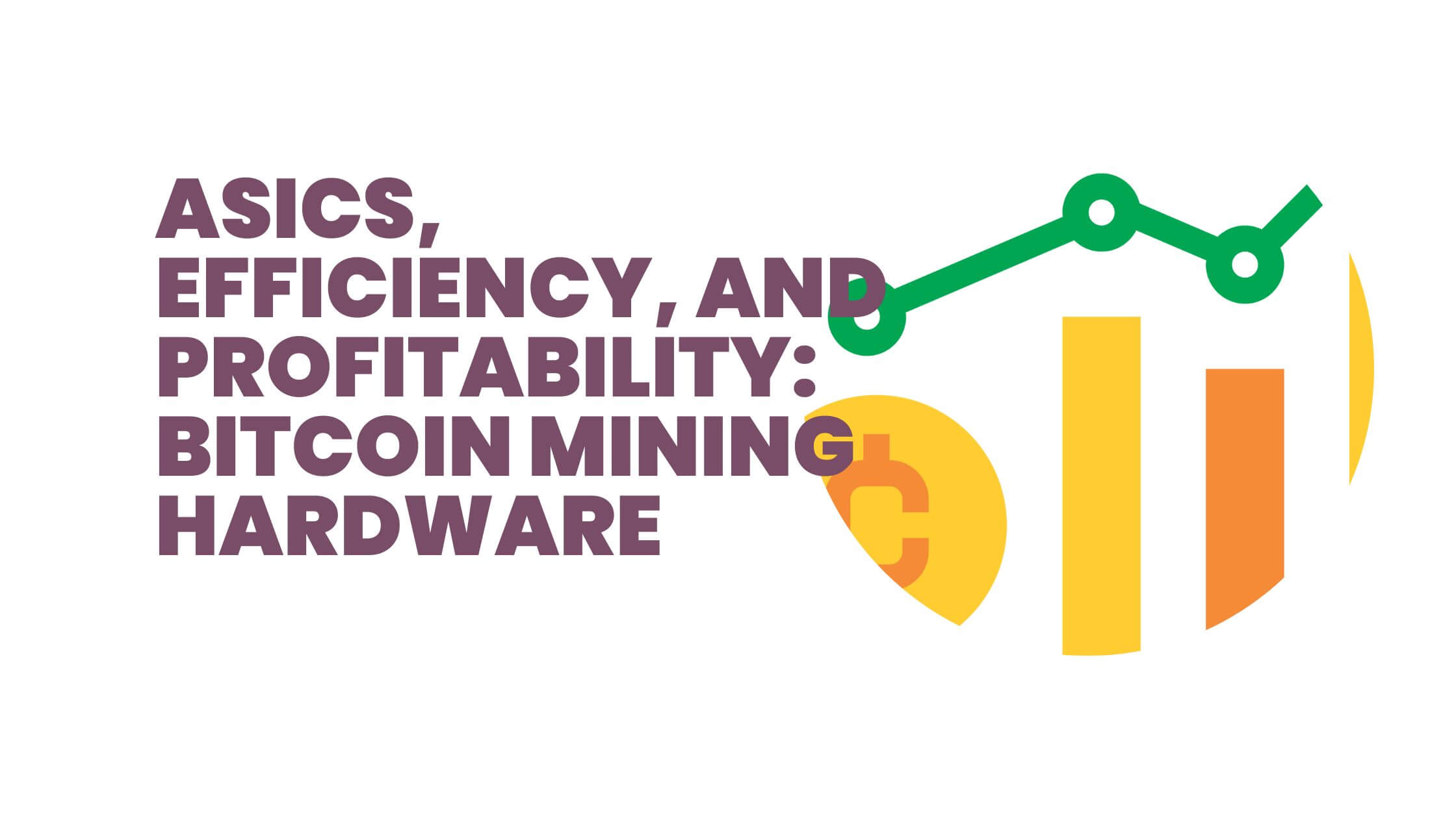 ASICs, Efficiency, and Profitability Bitcoin Mining Hardware