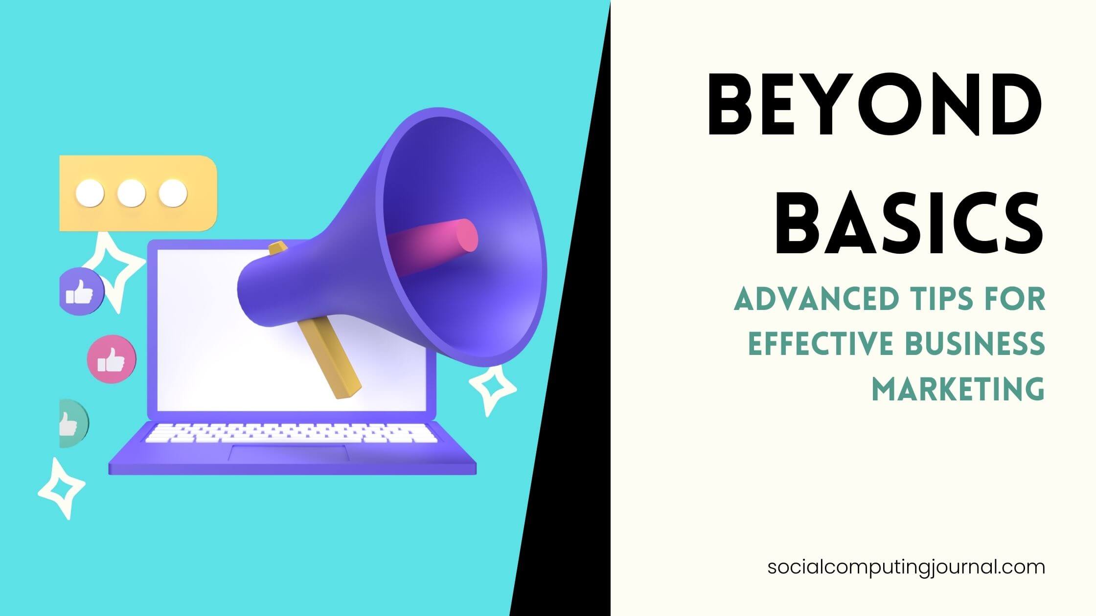 Beyond Basics Advanced Tips for Effective Business Marketing