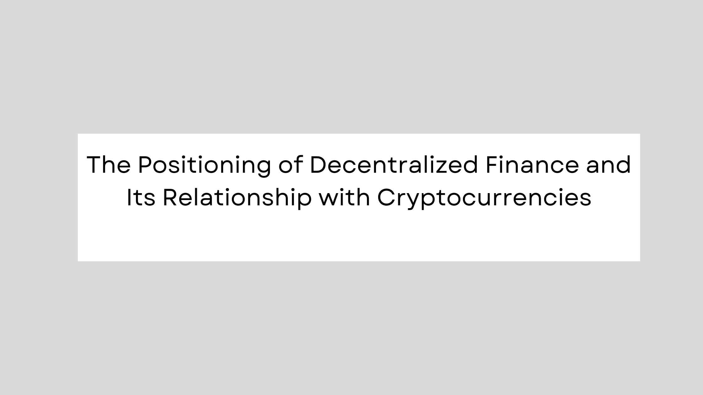 The Positioning of Decentralized Finance and Its Relationship with Cryptocurrencies