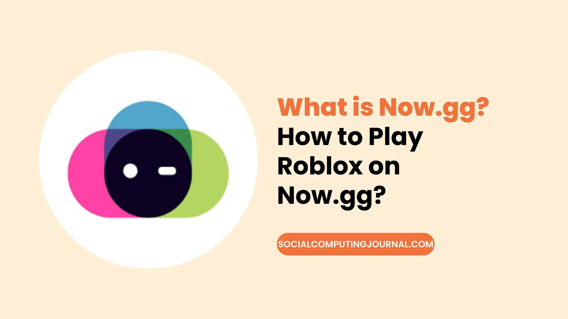 What is Now.gg? How to Play Roblox on it?