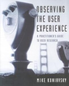 Observing the User Experience A Practitioner's Guide to User Research