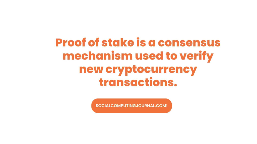 Proof of stake is a consensus mechanism used to verify new cryptocurrency transactions.