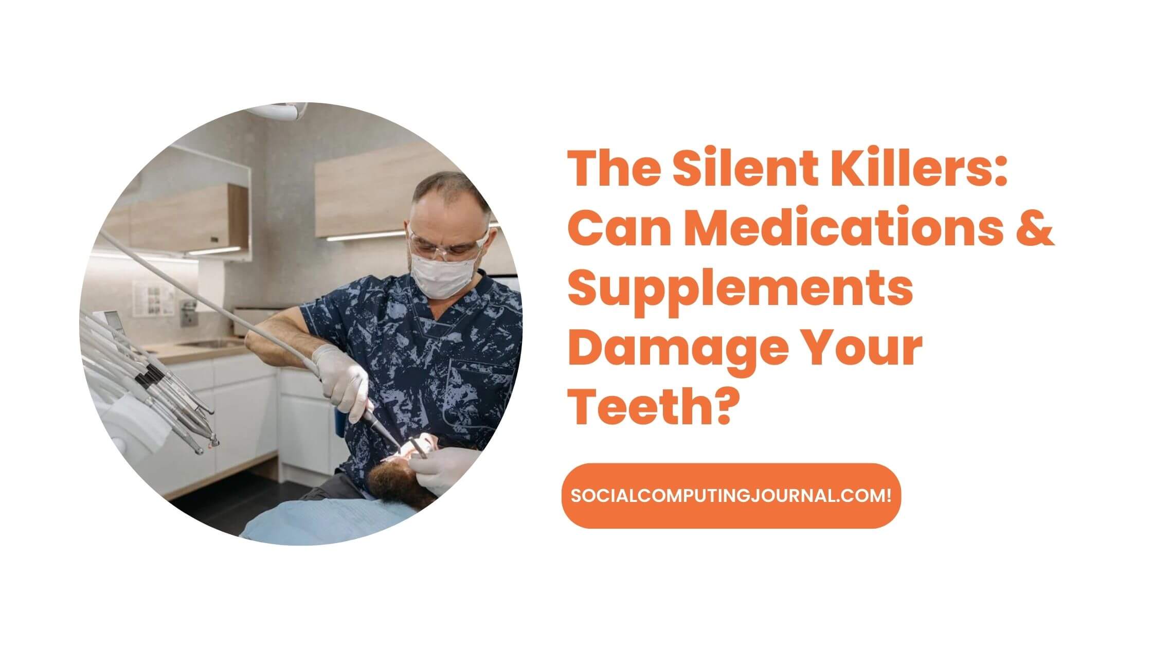 The Silent Killers Can Medications & Supplements Damage Your Teeth