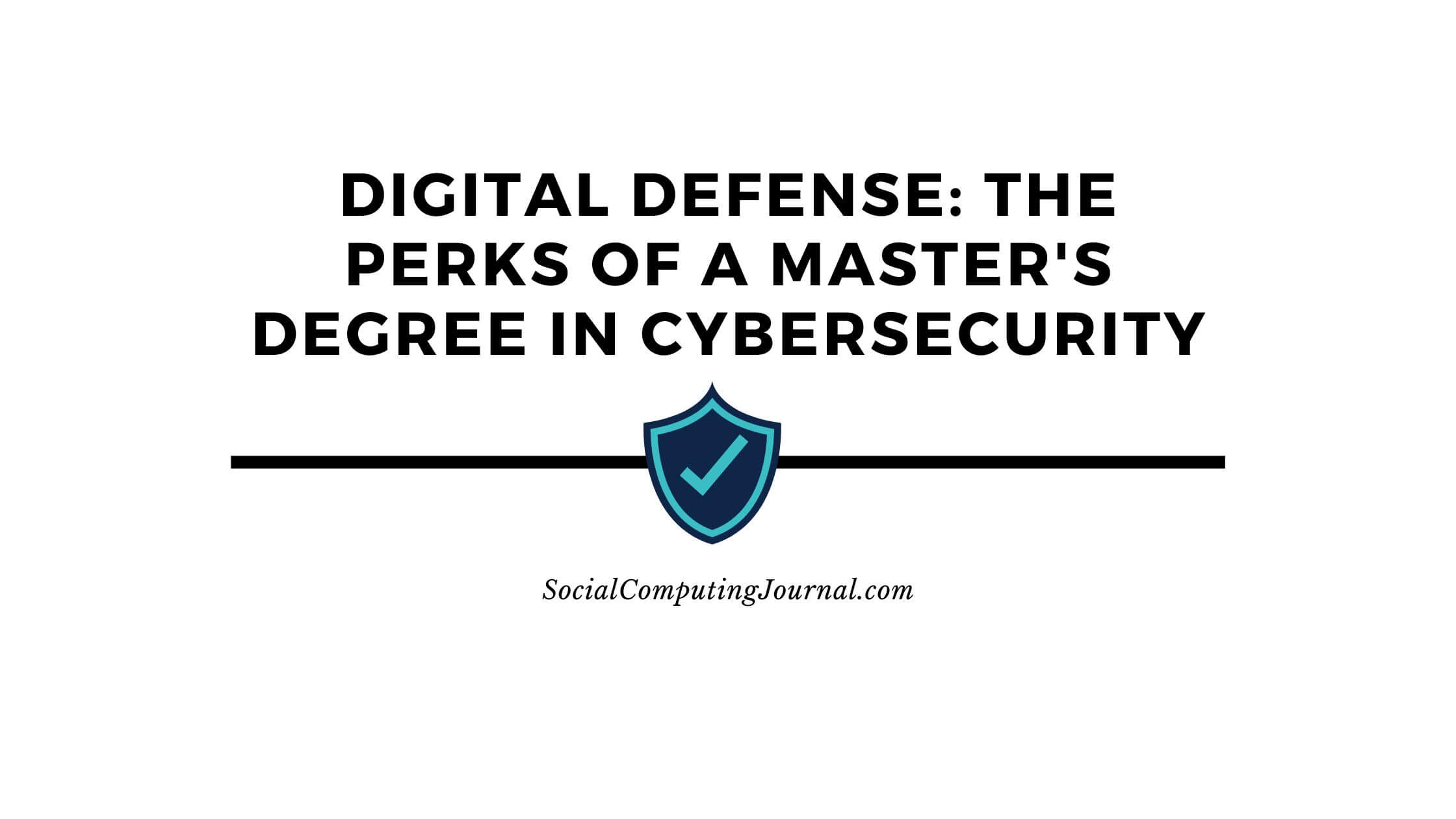 Digital Defense The Perks of a Master's Degree in Cybersecurity