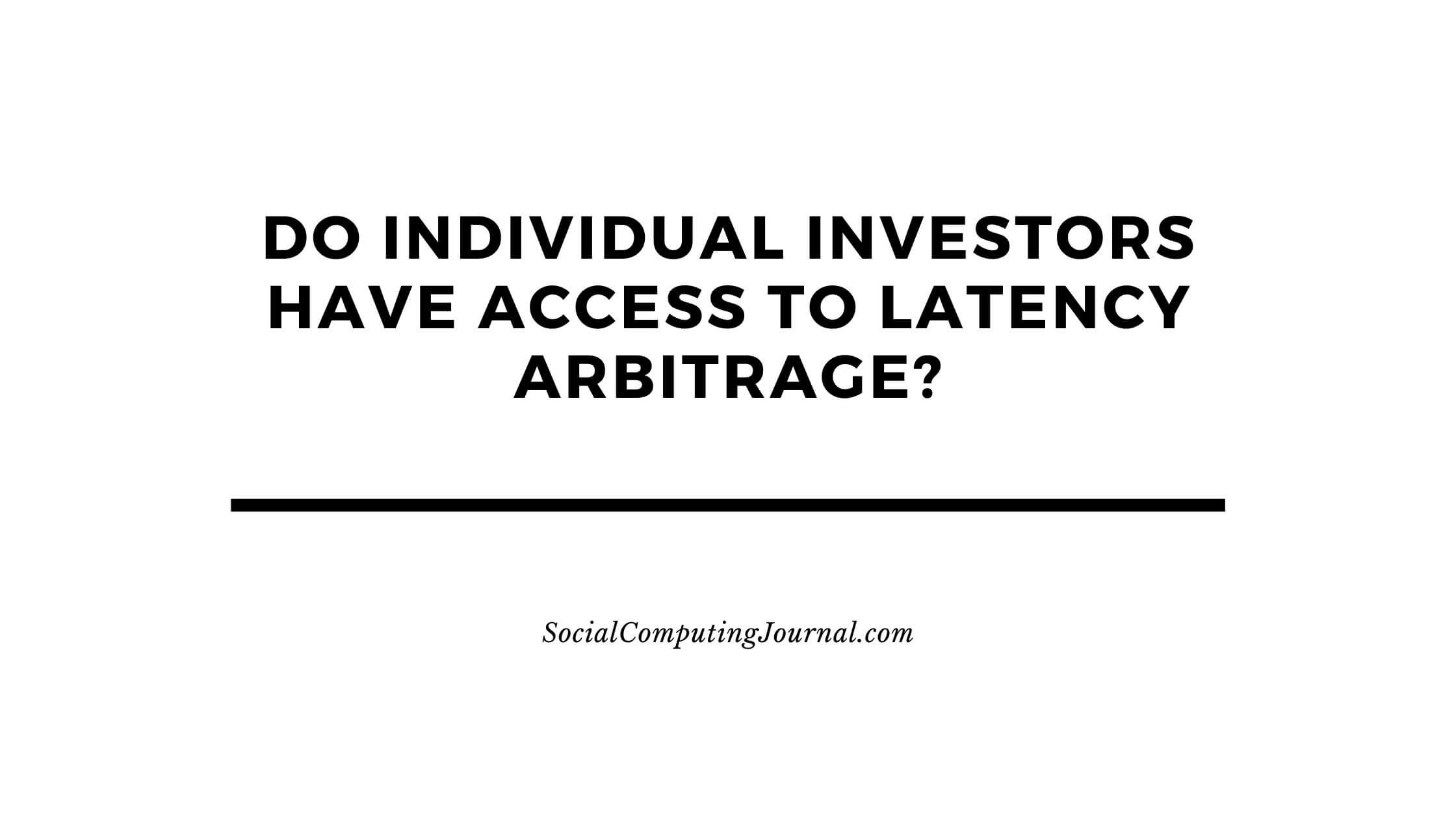 Do Individual Investors Have Access to Latency Arbitrage